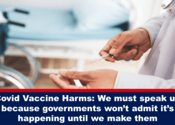 Covid Vaccine Harms: We must speak up because governments won’t admit it’s happening until we make them